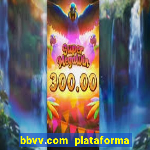 bbvv.com plataforma de jogos